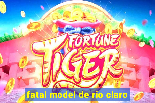 fatal model de rio claro